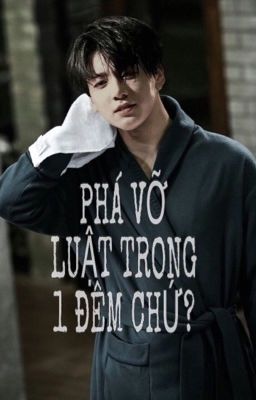 Phá vỡ luật trong một đêm chứ? (Jungkook - H)