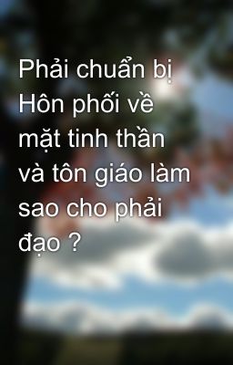 Phải chuẩn bị Hôn phối về mặt tinh thần và tôn giáo làm sao cho phải đạo ?