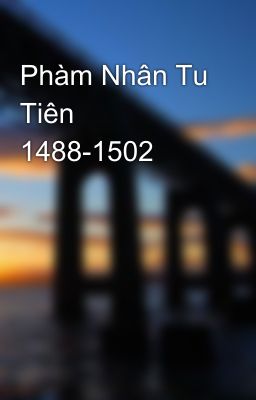 Phàm Nhân Tu Tiên 1488-1502