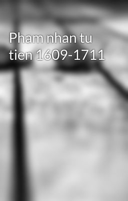 Pham nhan tu tien 1609-1711