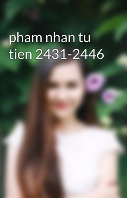 pham nhan tu tien 2431-2446