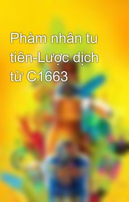 Phàm nhân tu tiên-Lược dịch từ C1663