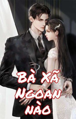 [PHẦN 2] BÀ XÃ! NGOAN NÀO