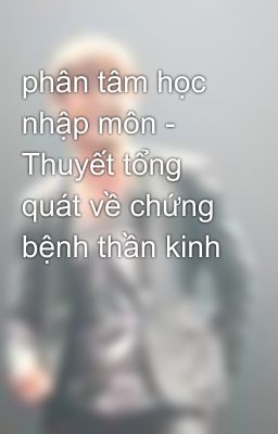 phân tâm học nhập môn - Thuyết tổng quát về chứng bệnh thần kinh