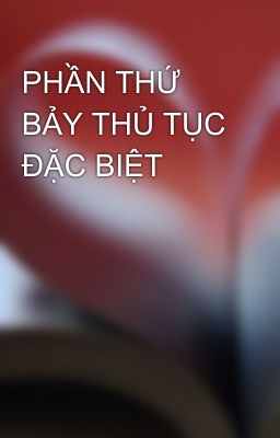 PHẦN THỨ BẢY THỦ TỤC ĐẶC BIỆT