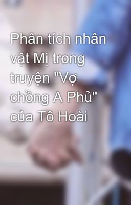 Phân tích nhân vật Mị trong truyện 