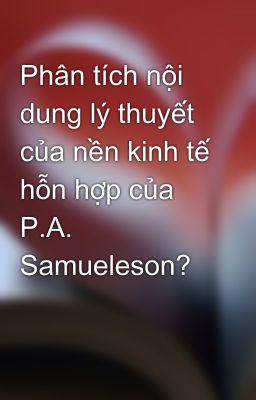 Phân tích nội dung lý thuyết của nền kinh tế hỗn hợp của P.A. Samueleson?