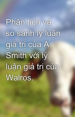 Phân tích và so sánh lý luận giá trị của A. Smith với lý luận giá trị của Walros.