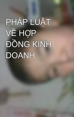 PHÁP LUẬT VỀ HỢP ĐỒNG KINH DOANH