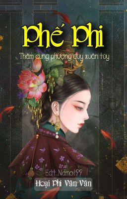 Phế phi: Thâm cung phượng duy xuân túy - Hoại Phi Vãn Vãn