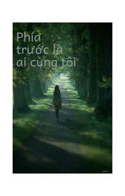 Phía trước là ai cùng tôi