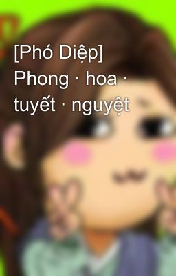 [Phó Diệp] Phong · hoa · tuyết · nguyệt