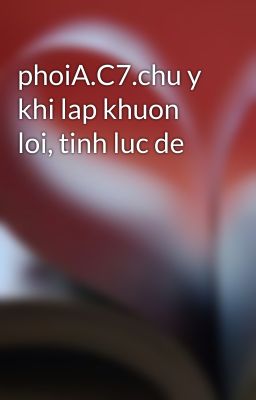 phoiA.C7.chu y khi lap khuon loi, tinh luc de