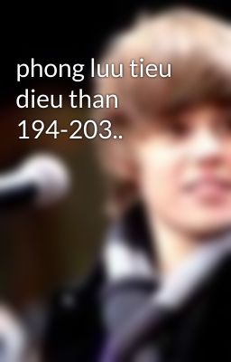 phong luu tieu dieu than 194-203..