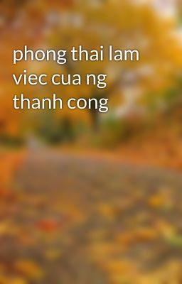 phong thai lam viec cua ng thanh cong