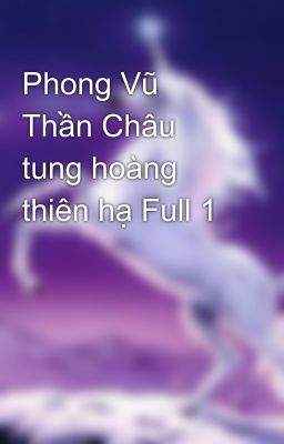 Phong Vũ Thần Châu tung hoàng thiên hạ Full 1