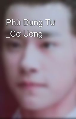 Phù Dung Tư _Cơ Uơng