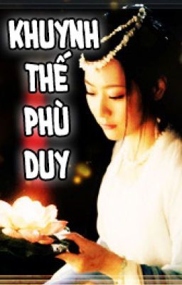 [Phù Duy Truyện] Khuynh Thế Phù Duy