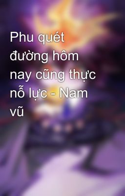 Phu quét đường hôm nay cũng thực nỗ lực - Nam vũ