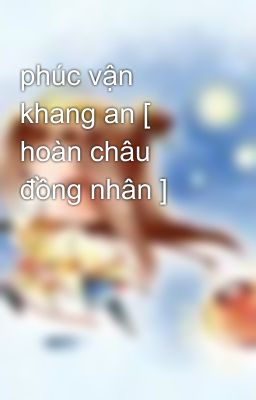 phúc vận khang an [ hoàn châu đồng nhân ]