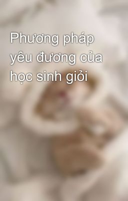 Phương pháp yêu đương của học sinh giỏi