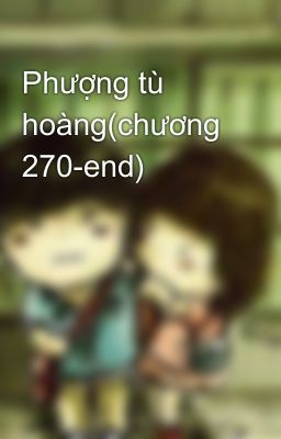 Phượng tù hoàng(chương 270-end)