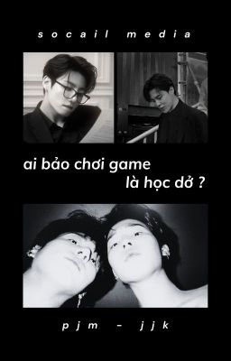 pjm.jjk | social media!au - textfic | ai bảo chơi game là học dở ?