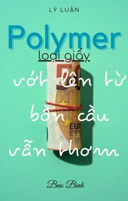 Polymer - loại giấy được vớt lên từ bồn cầu vẫn thơm