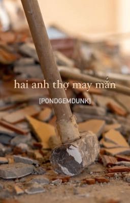 (PondGemDunk 18+) HAI ANH THỢ MAY MẮN