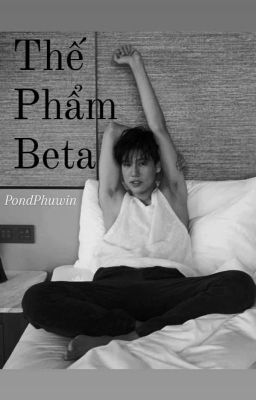 [PondPhuwin] Thế Phẩm Beta |ABO|