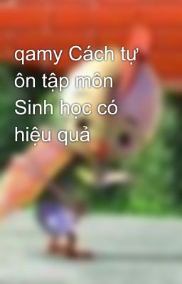 qamy Cách tự ôn tập môn Sinh học có hiệu quả