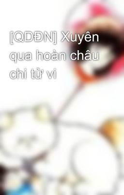 [QDĐN] Xuyên qua hoàn châu chi tử vi