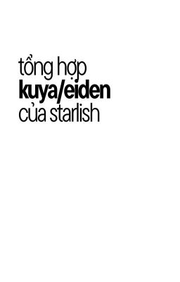 [QT] Tổng hợp Kuya/Eiden của starlish