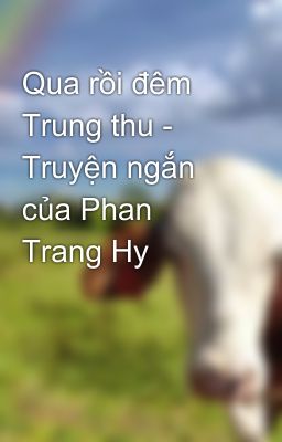 Qua rồi đêm Trung thu - Truyện ngắn của Phan Trang Hy