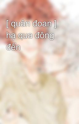 [ quân đoan ] hạ qua đông đến