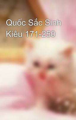 Quốc Sắc Sinh Kiêu 171-250