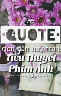 •Quote• Trích Dẫn Hay Trong Tiểu Thuyết - Phim Ảnh