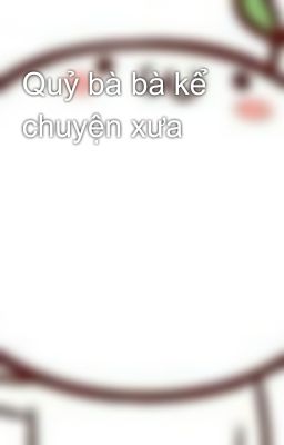 Quỷ bà bà kể chuyện xưa