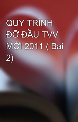 QUY TRÌNH ĐỠ ĐẦU TVV MỚI 2011 ( Bai 2)