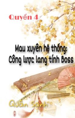 [Quyển 4] [EDIT] Mau xuyên hệ thống: Công lược lang tính Boss