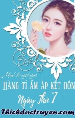 [Quyển1]BÀ XÃ NGỌT NGÀO: HÀNG TỈ ẤM ÁP KẾT HÔN NGÀY THỨ 7