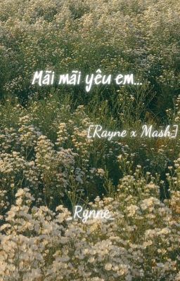 [Rayne x Mash]Mãi mãi yêu em...(Drop)