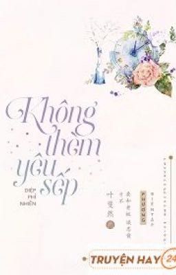 [ RE-UP] KHÔNG THÈM YÊU SẾP - Diệp Phỉ Nhiên