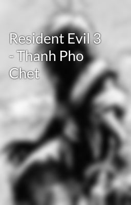 Resident Evil 3 - Thanh Pho Chet