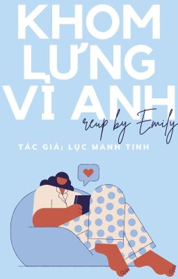 [REUP-FULL] KHOM LƯNG VÌ ANH - LỤC MANH TINH