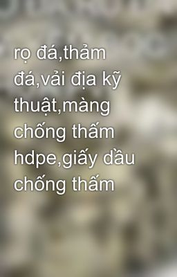 rọ đá,thảm đá,vải địa kỹ thuật,màng chống thấm hdpe,giấy dầu chống thấm