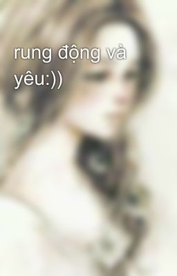 rung động và yêu:))