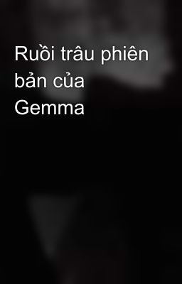 Ruồi trâu phiên bản của Gemma