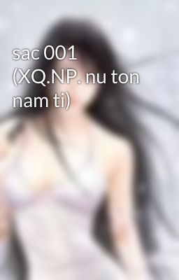 sac 001 (XQ.NP. nu ton nam ti)