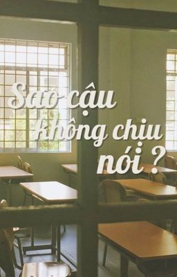 Sao Cậu Không Chịu Nói ?